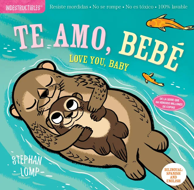 Indestructibles: Te Amo, Bebé / Love You, Baby: Chew Proof - Rip Proof - Nontoxic - 100% Washable (Book for Babies, Newborn Books, Safe to Chew) - Paperback