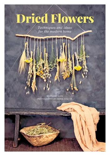 Dried Flowers: Techniques and Ideas for the Modern Home - Paperback