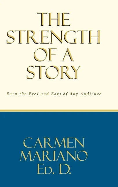The Strength of a Story: Earn the eyes and ears of any audience - Hardcover