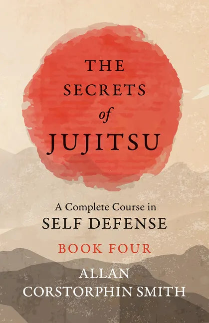 The Secrets of Jujitsu - A Complete Course in Self Defense - Book Four - Paperback
