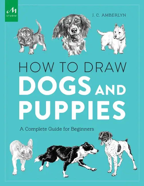 How to Draw Dogs and Puppies: A Complete Guide for Beginners - Paperback