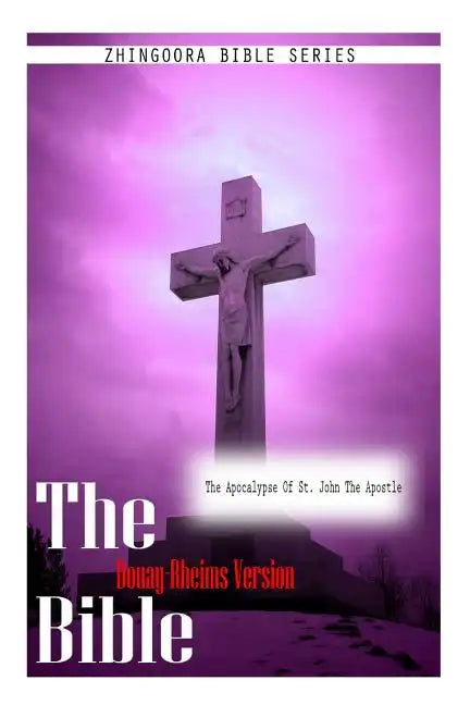 The Bible Douay-Rheims Version, The Apocalypse of St. John The Apostle - Paperback