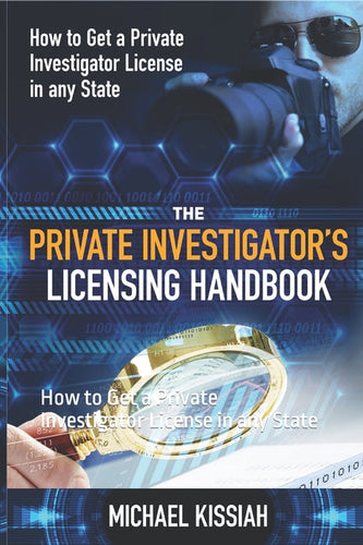 The Private Investigator's Licensing Handbook: How to Get a Private Investigator License in any State - Paperback