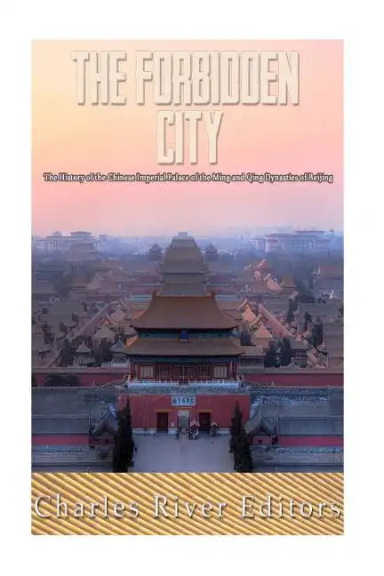 The Forbidden City: The History of the Chinese Imperial Palace of the Ming and Qing Dynasties in Beijing - Paperback