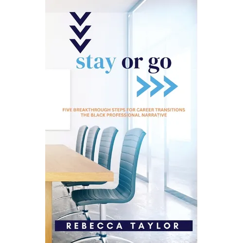 Stay or Go: Five Breakthrough Steps for Career Transitions The Black Professional Narrative - Paperback