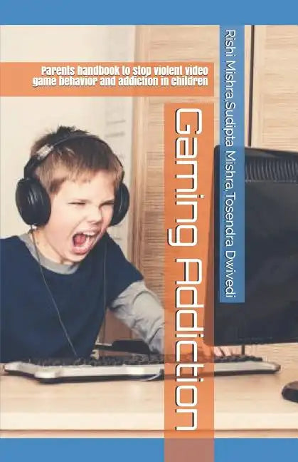 Gaming Addiction: Parents handbook to stop violent video game behavior and addiction in children - Paperback