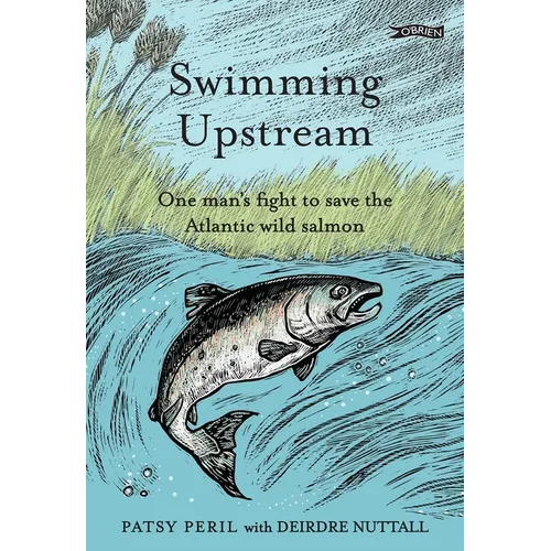Swimming Upstream: One Man's Fight to Save the Atlantic Wild Salmon - Hardcover