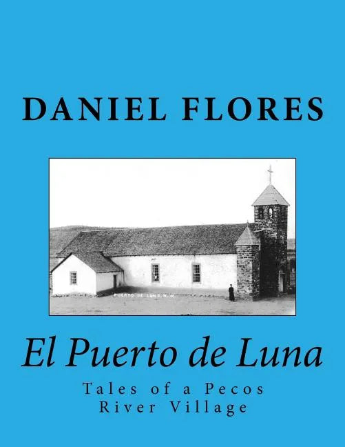 El Puerto de Luna: Tales of a Pecos River Village - Paperback