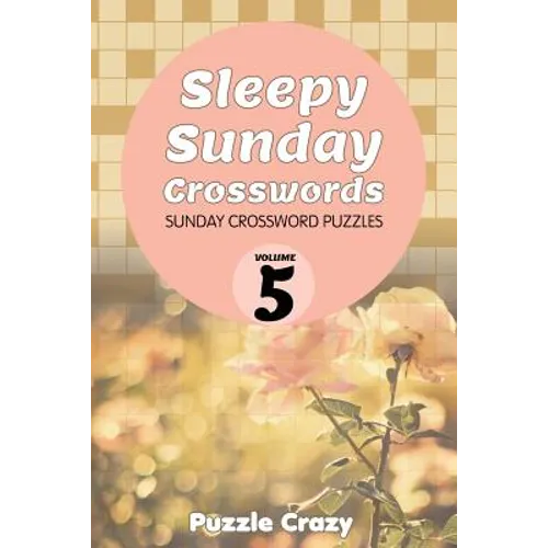 Sleepy Sunday Crosswords Volume 5: Sunday Crossword Puzzles - Paperback