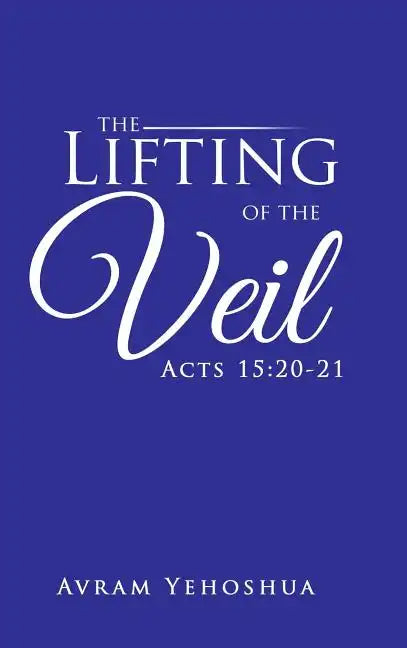 The Lifting of the Veil: Acts 15:20-21 - Hardcover
