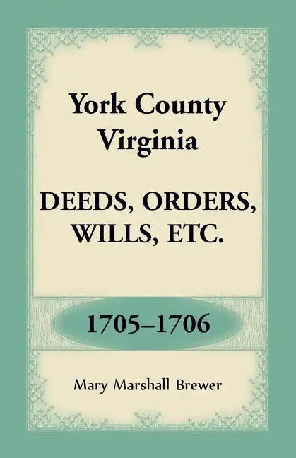York County, Virginia Deeds, Orders, Wills, Etc., 1705-1706 - Paperback