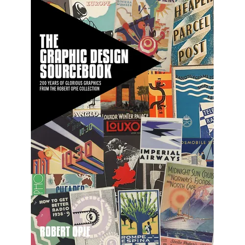 The Graphic Design Sourcebook: 200 Years of Glorious Graphics from the Robert Opie Collection - Hardcover