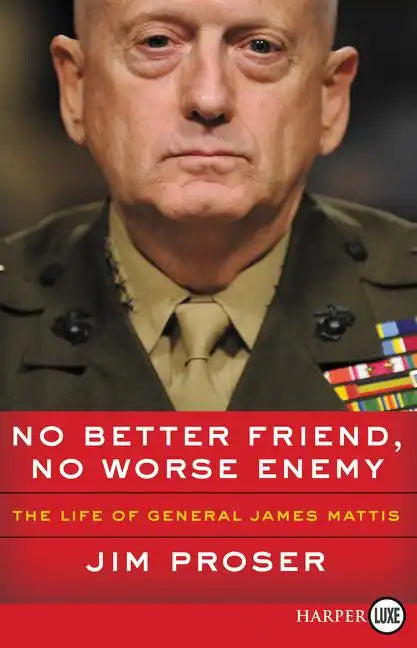 No Better Friend, No Worse Enemy: The Life of General James Mattis - Paperback