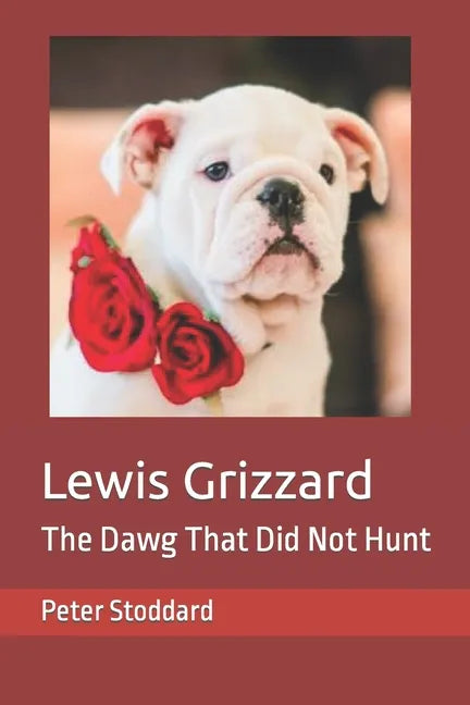 Lewis Grizzard: The Dawg That Did Not Hunt - Paperback