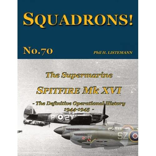 The Supermarine Spitfire Mk. XVI: The definitive operational history 1944-1945 - Paperback