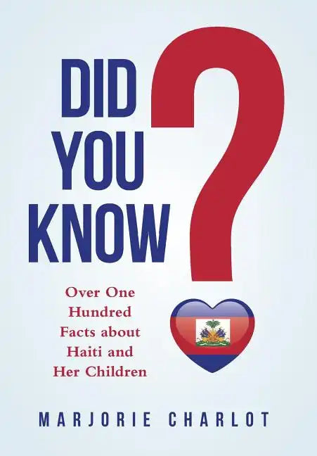 Did You Know?: Over One Hundred Facts about Haiti and Her Children - Hardcover