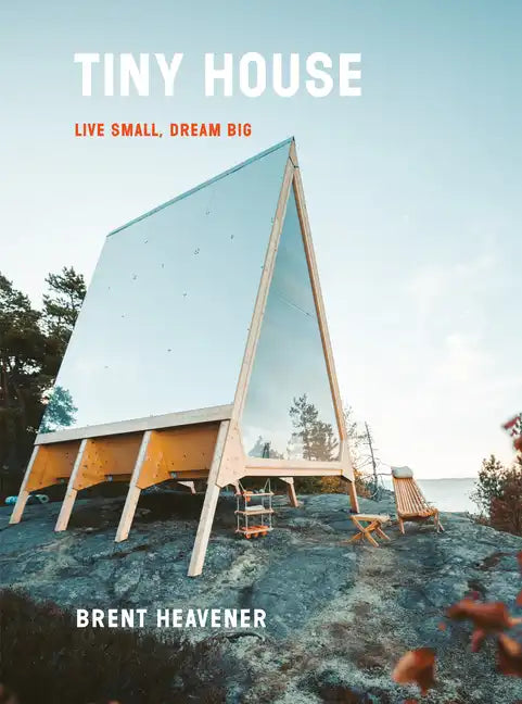 Tiny House: Live Small, Dream Big - Hardcover
