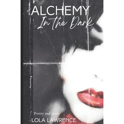 Alchemy in the Dark: Poetry and prose by Lola Lawrence - Paperback