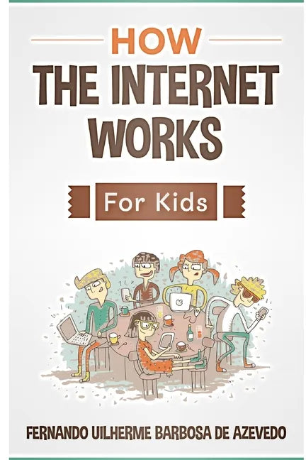 How the Internet Works for Kids: The internet explained with easy examples - Paperback