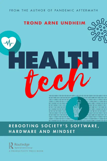 Health Tech: Rebooting Society's Software, Hardware and Mindset - Paperback