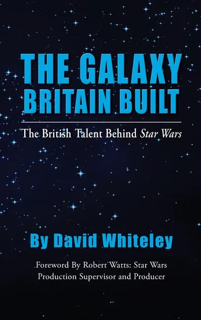 The Galaxy Britain Built - The British Talent Behind Star Wars (hardback) - Hardcover