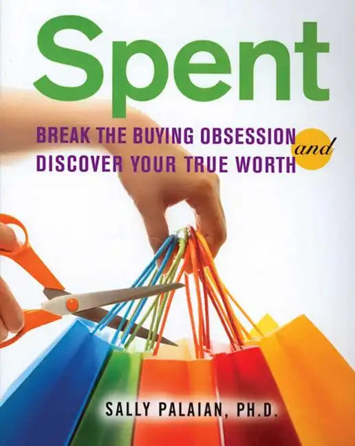 Spent: Break the Buying Obsession and Discover Your True Worth - Paperback