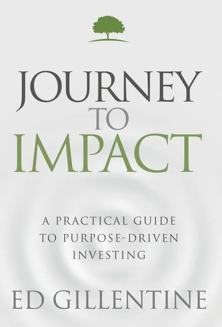 Journey to Impact: A Practical Guide to Purpose-Driven Investing - Hardcover