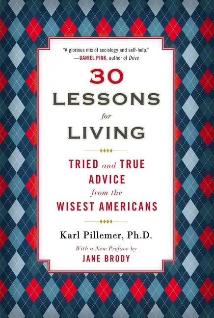 30 Lessons for Living: Tried and True Advice from the Wisest Americans - Paperback