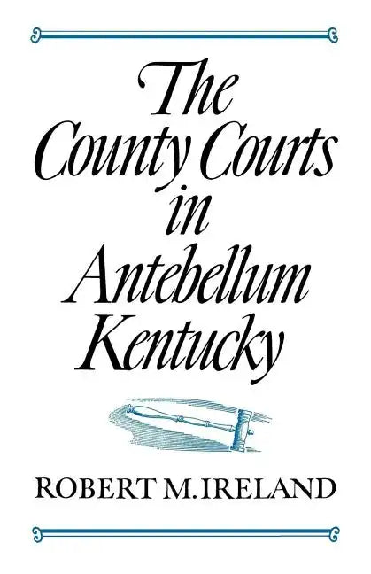 The County Courts in Antebellum Kentucky - Paperback