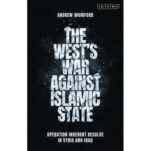 The West's War Against Islamic State: Operation Inherent Resolve in Syria and Iraq - Hardcover