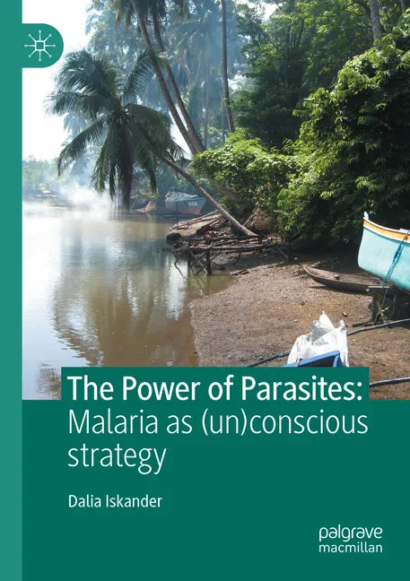 The Power of Parasites: Malaria as (Un)Conscious Strategy - Paperback