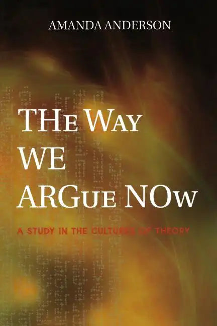 The Way We Argue Now: A Study in the Cultures of Theory - Paperback