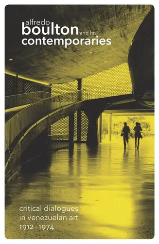 Alfredo Boulton and His Contemporaries: Critical Dialogues in Venzuelan Art, 1912-1974 - Paperback