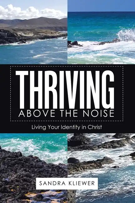 Thriving Above the Noise: Living Your Identity in Christ - Paperback