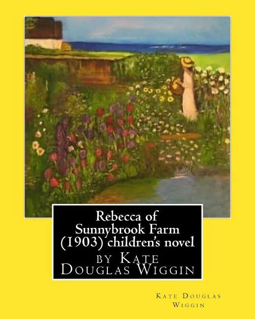 Rebecca of Sunnybrook Farm (1903) children's novel by Kate Douglas Wiggin - Paperback