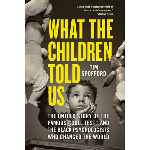 What the Children Told Us: The Untold Story of the Famous Doll Test and the Black Psychologists Who Changed the World - Paperback