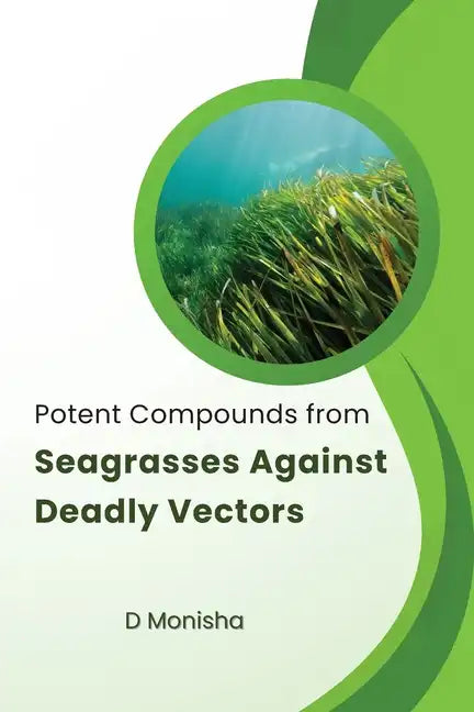 Potent Compounds from Seagrasses Against Deadly Vectors - Paperback