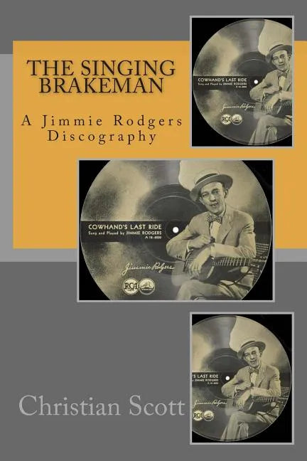 The Singing Brakeman - A Jimmie Rodgers Discography - Paperback