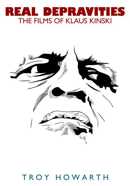 Real Depravities: The Films of Klaus Kinski - Paperback