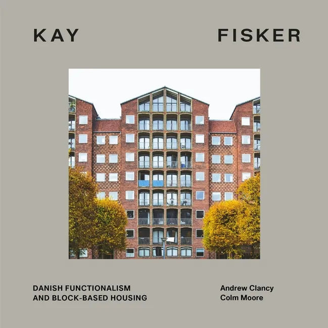 Kay Fisker: Danish Functionalism and Block-Based Housing - Hardcover