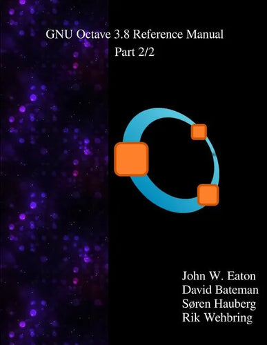 The GNU Octave 3.8 Reference Manual - Part 2/2: Free Your Numbers - Paperback