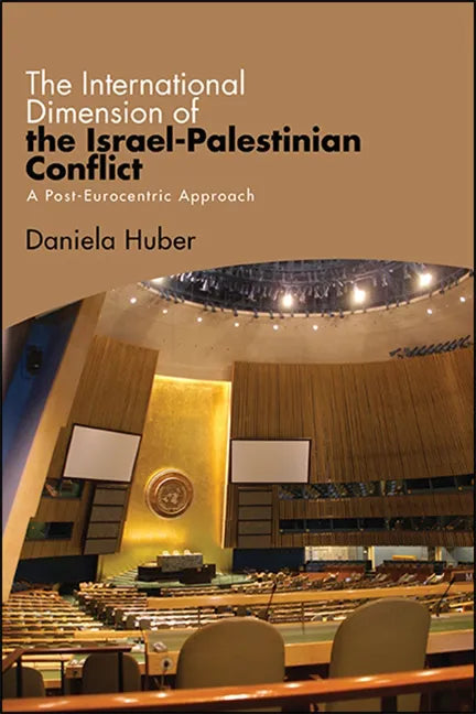 The International Dimension of the Israel-Palestinian Conflict: A Post-Eurocentric Approach - Paperback