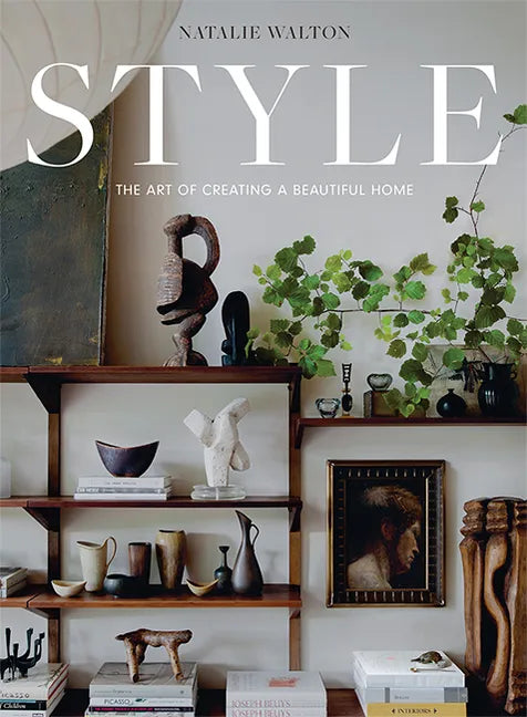Style: The Art of Creating a Beautiful Home - Hardcover