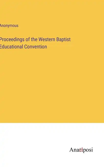 Proceedings of the Western Baptist Educational Convention - Hardcover