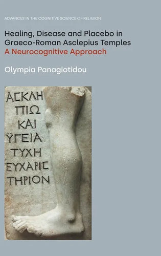 Healing, Disease and Placebo in Graeco-Roman Asclepius Temples: A Neurocognitive Approach - Hardcover
