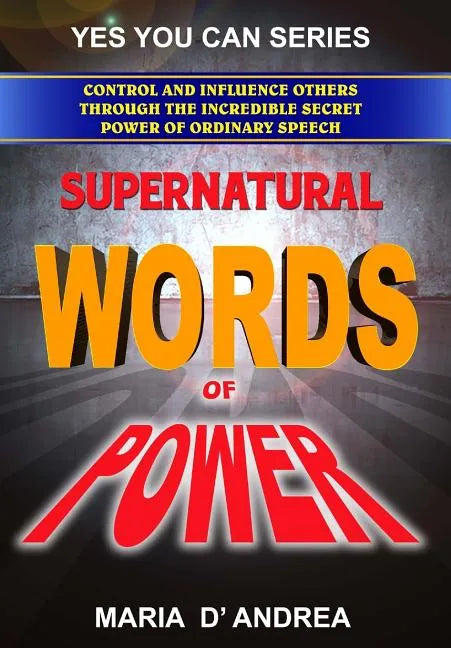Supernatural Words of Power: Control and Influence Others Through the Incredible Secret Power of Ordinary Speech - Paperback
