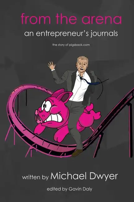 from the arena: an entrepreneur's journey - the story of pigsback.com - Paperback