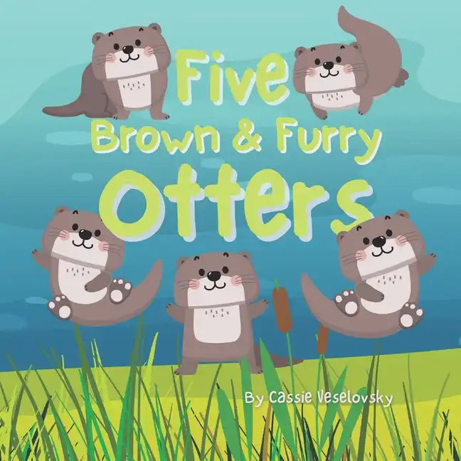 Five Brown and Furry Otters: An otterly amazing picture book! - Paperback