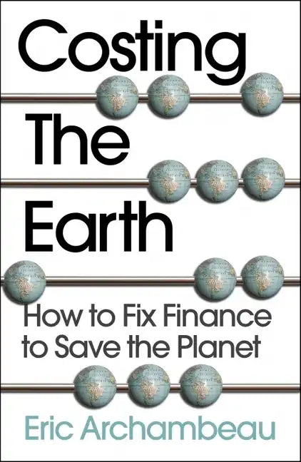 Costing the Earth: How to Fix Finance to Save the Planet - Paperback