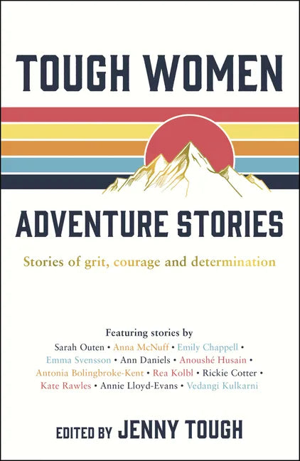 Tough Women Adventure Stories: Stories of Grit, Courage and Determination - Paperback